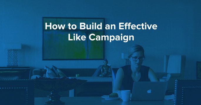 how to build an effective like campaign